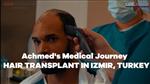 Hair Transplant in İzmir, Turkey | Achmed's Medical Journey | Gözde International Hospitals